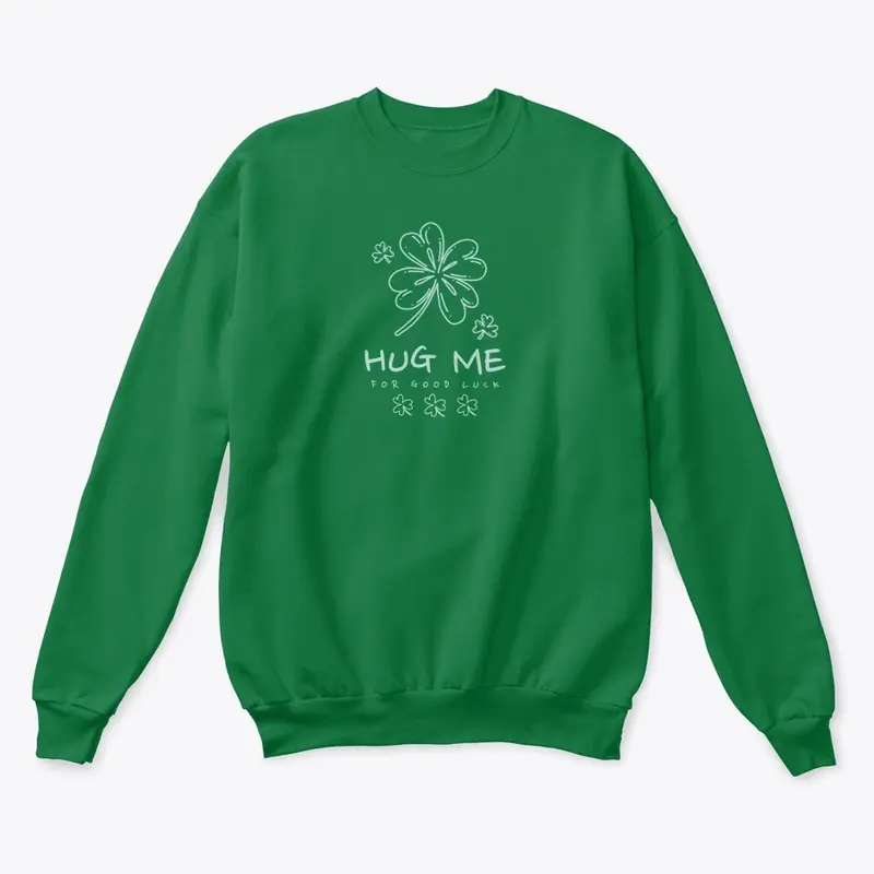 Hug Me Please Irish crew, hoodie, shirt