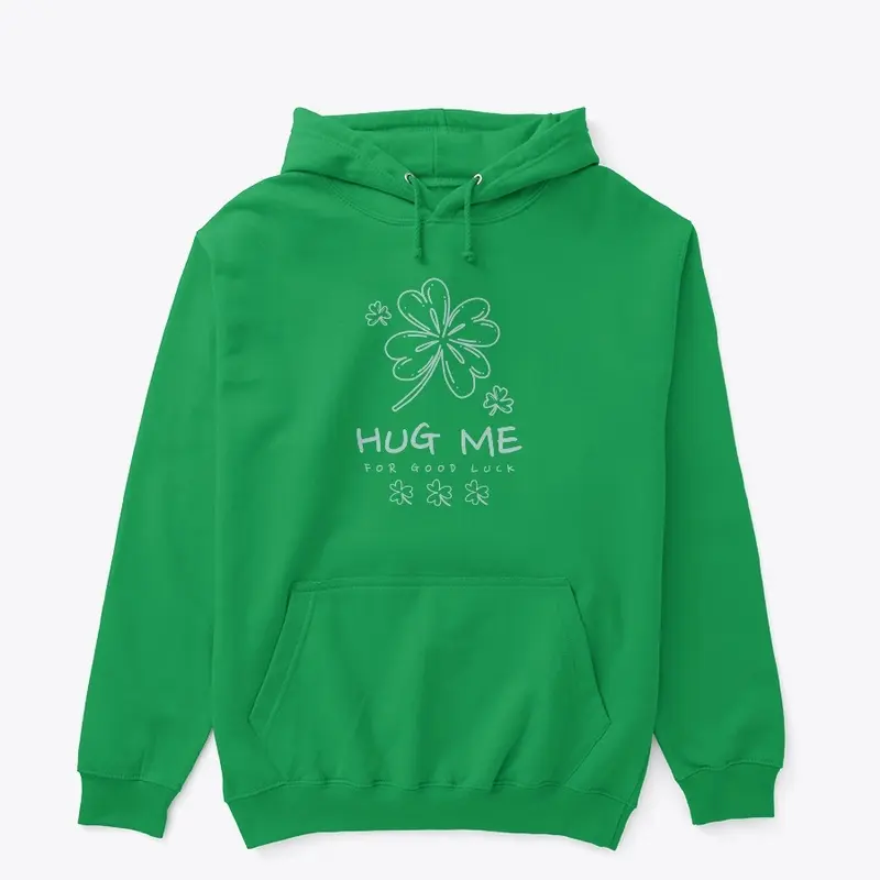 Hug Me Please Irish crew, hoodie, shirt